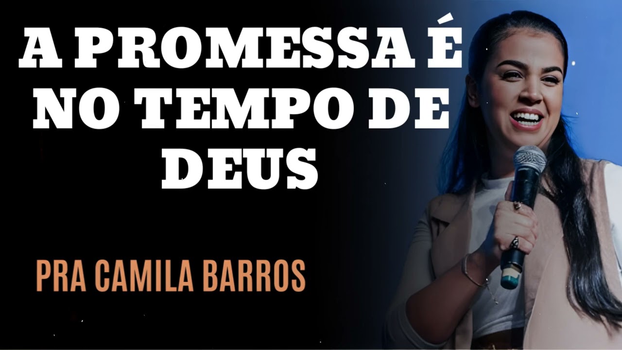 A PROMESSA É NO TEMPO DE DEUS  - Pastora Camila Barros