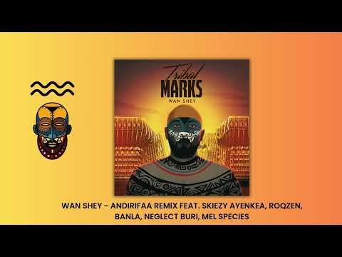 Wan Shey - Andirifaa Feat. Skiezy Ayenkea, Roqzen, Banla, Neglect Buri & Mel Species