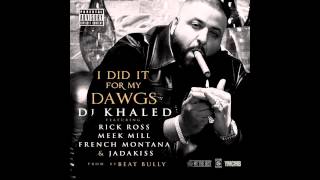 DJ Khaled - I Did It For My Dawgs ft. Rick Ross, Meek Mill, French Montana &amp; Jadakiss (Explicit)