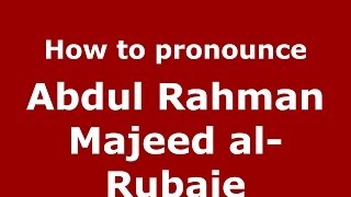 How to pronounce Abdul Rahman Majeed Al-Rubaie