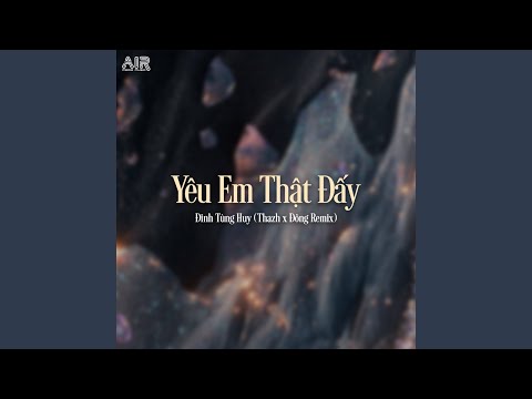 Yêu Em Thật Đấy (Thazh x Đông Remix)
