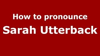 How to pronounce Sarah Utterback