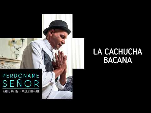 09. LA CACHUCHA BACANA  -  FARID ORTIZ