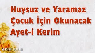 Huysuz ve Yaramaz Çocuk İçin Okunacak Ayet-i Kerim | Kayıp Dualar