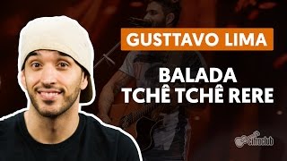 Balada (Tchê Tchê Rere) - Gusttavo Lima (aula de violão completa)
