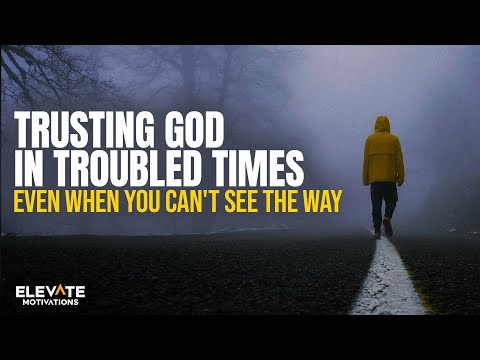 Trusting God in Troubled Times: Even When You Can't See the Way | Christian Motivation