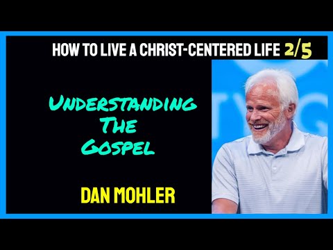 ✝️How to live a Christ-centered life | 2/5 | UNDERSTANDING THE GOSPEL | Dan Mohler