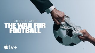 Super League: The War for Football — Official Trailer | Apple TV+