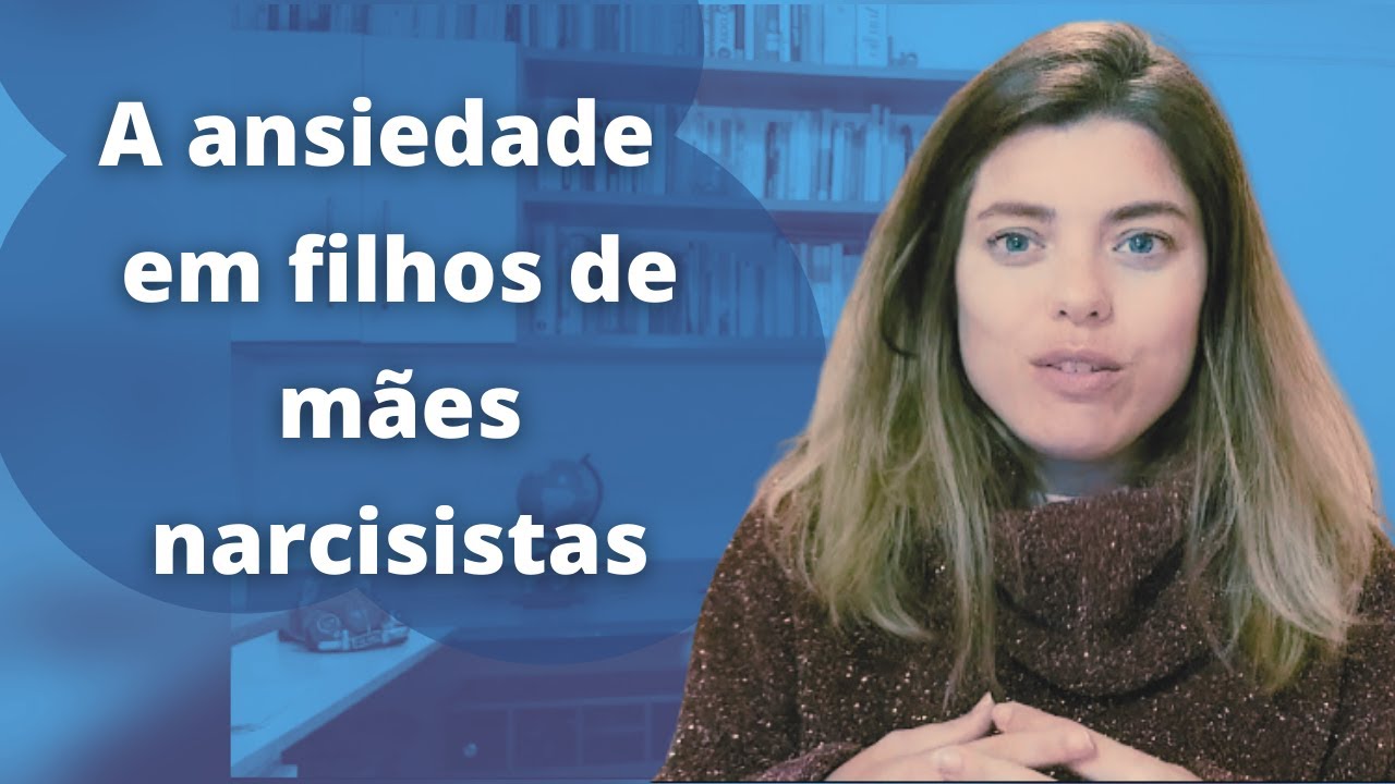 A ansiedade como transtorno em filhos de mães narcisistas