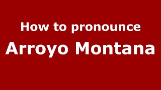 How to pronounce Arroyo Montana
