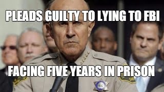 LA County Sheriff Indicted & Pleads Guilty To Lying To FBI - More Federal Takeover