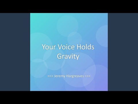 Your Voice Holds Gravity
