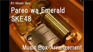 Pareo wa Emerald/SKE48 [Music Box]