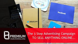 The 3 Step Advertising Campaign to Sell Anything Online...