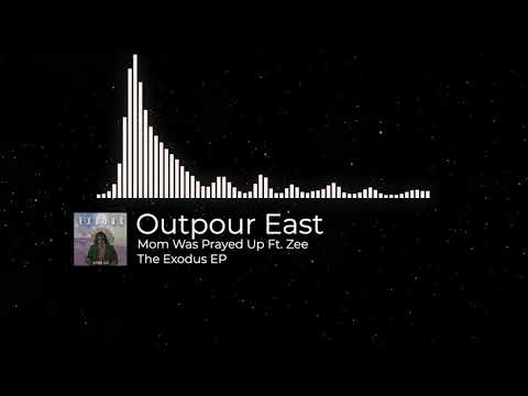 Outpour East - Mom Was Prayed Up Ft. Zee