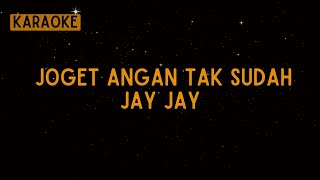 Download lagu Jay Jay - Joget Angan Tak Sudah [Karaoke] mp3