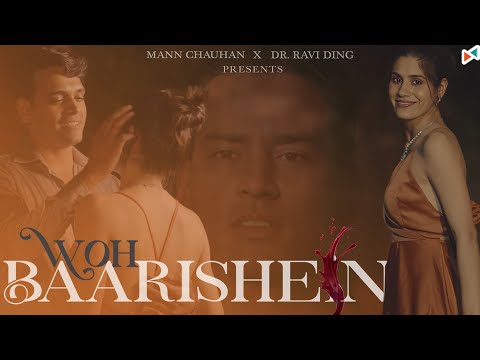 Woh Baarishein (Official Video) | MANN CHAUHAN | DR. RAVI DING | Nikhil Rawat | Nikita D | Manish B