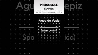How to pronounce Agua De Yepiz
