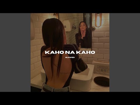 Kaho Na Kaho (Slowed)