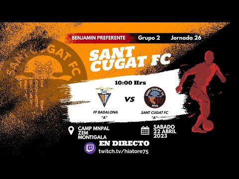 Partido Completo J26 Benjamín Pref Grupo 2  FF Badalona "·A" vs Sant Cugat FC "A" 22 Abril 2023