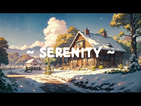 Serenity 🌱 Lofi Keep You Safe 🌳 Lofi Hip Hop ~ Lofi Songs for [ Sleep - Relax - Study ]