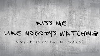 Simple Plan - Kiss Me Like Nobody&#39;s Watching (with lyrics)