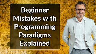 Beginner Mistakes with Programming Paradigms Explained