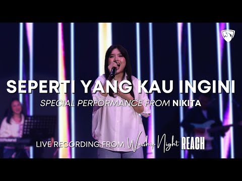 Seperti Yang Kau Ingini (Special Performance From Nikita) - Live Recording From Worship Night REACH