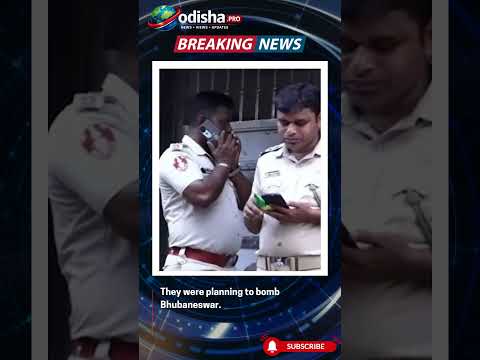 ଭୁବନେଶ୍ୱରରେ ବୋମାମାଡ଼ କରିବାକୁ କରୁଥିଲେ ପ୍ଲାନ୍ 
