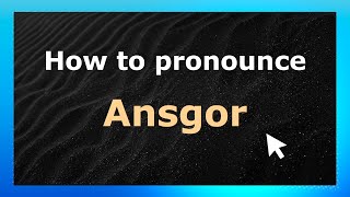 How to pronounce Ansgor