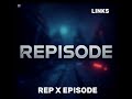 REP REP REP X EPISODE