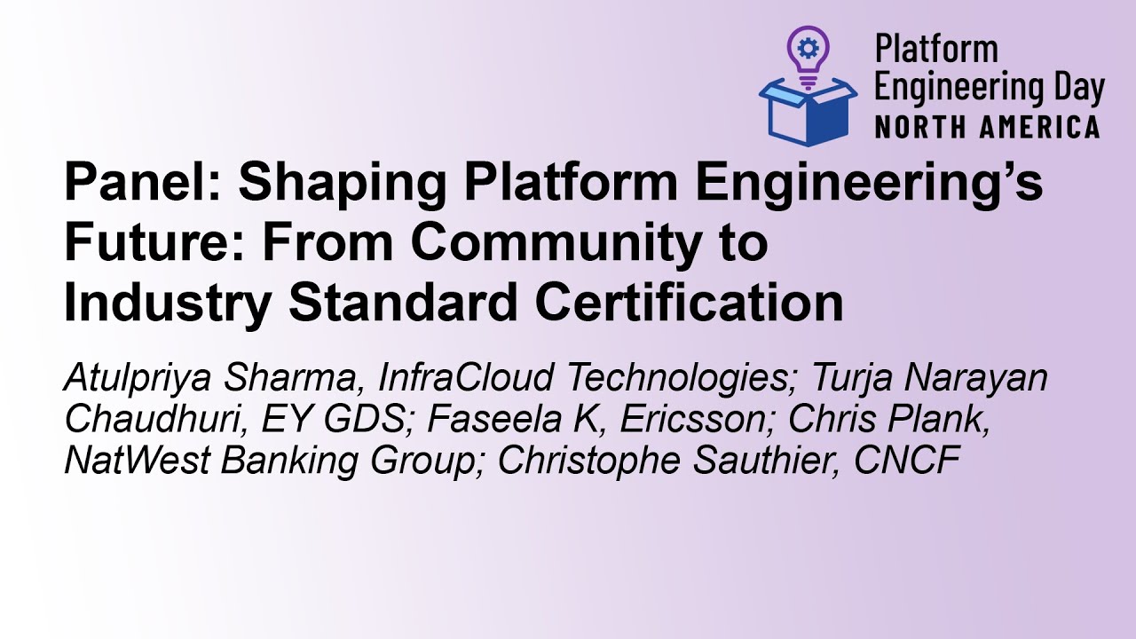 Panel: Shaping Platform Engineering's Future: From Community To Industry Standard Certification