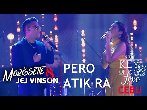 MORISSETTE & JEJ VINSON - Pero Atik Ra (In The Key Of Love CEBU! | February 1, 2020)