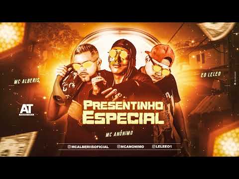 MC ANÔNIMO, ÉO LELEO, MC ALBERIS - PRESENTINHO ESPECIAL ( LEKINHO NO BEAT )