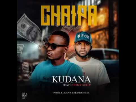 Kudana ft Chimzy Kelly-Chaipa(Prod By Kudana)