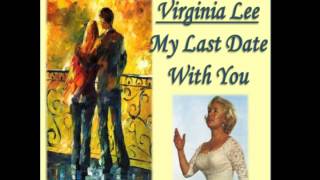 VIRGINIA LEE - MY LAST DATE WITH YOU