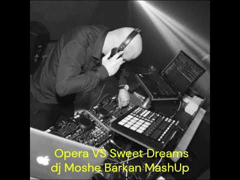 Opera VS Sweet Dreams  dj Moshe Barkan MashUp Mix