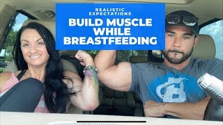 You CAN build muscle breastfeeding