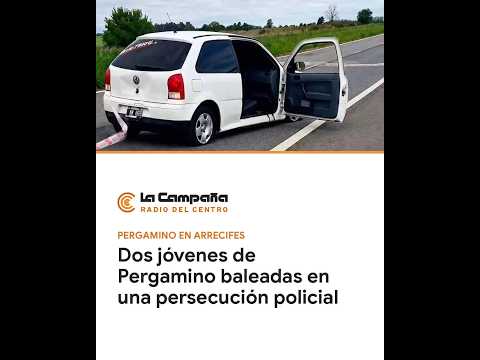 Dos jóvenes de Pergamino baleadas en una persecución policial