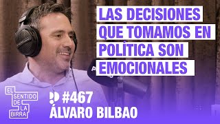 Las decisiones que tomamos en política son emocionales. Álvaro Bilbao | Cap. 467
