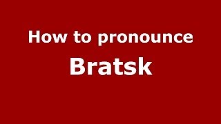 How to pronounce Bratsk