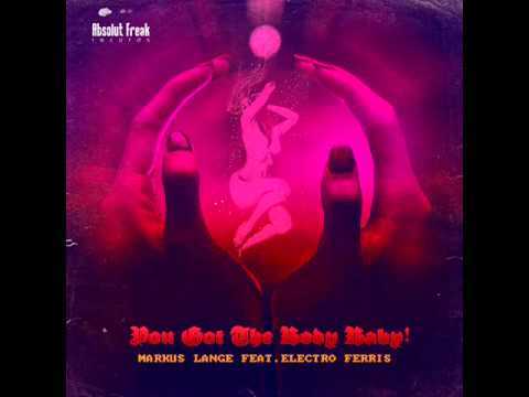 Markus Lange feat. Electro Ferris - You Got The Body Baby [Absolut Freak 24]