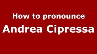 How to pronounce Andrea Cipressa