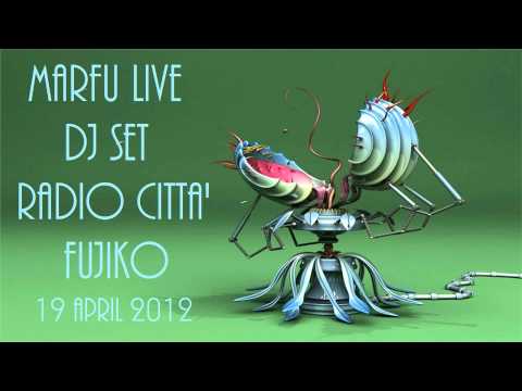 MARFU LIVE DJ SET RADIO CITTA' FUJIKO 19 APRIL 2012     ⒽⒹ ⓋⒾⒹⒺⓄ
