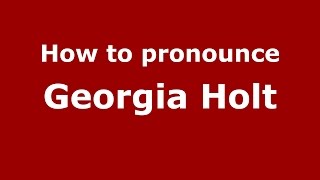 How to pronounce Georgia Holt