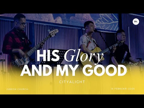 Gibeon Worship "His Glory and My Good" 16 Februari 2025