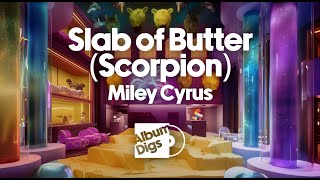 Miley Cyrus - Slab of Butter (Scorpion) [Album Digs Visualizer]