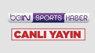 beIN SPORTS HABER Canlı Yayını 📺📱💻