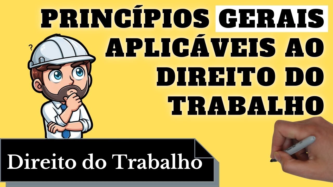 Princípios Gerais Aplicáveis ao Direito do Trabalho: Resumo Completo