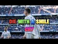 Ronaldo X DIE WITH A SMILE Football Trending Edit Ronaldo Goat